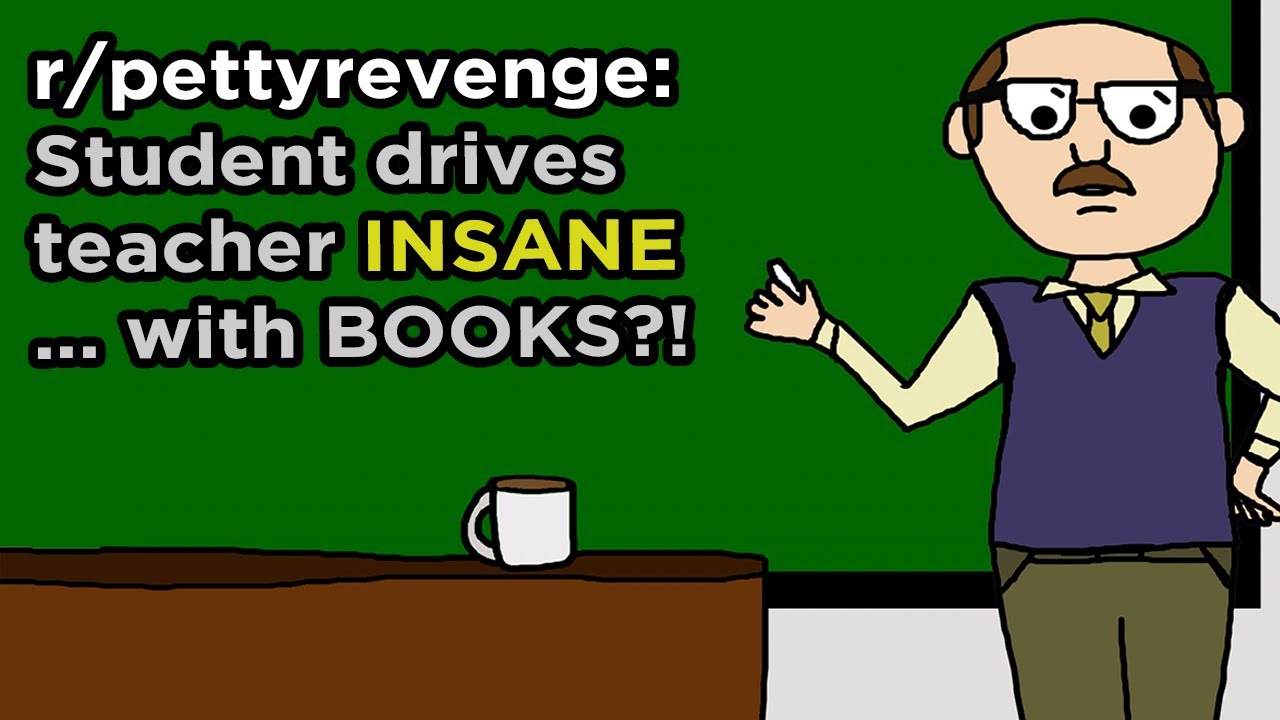 PettyRevenge - Student drives teacher INSANE ... with ...