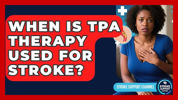 When Is tPA Therapy Used For Stroke? - Stroke Support Channel