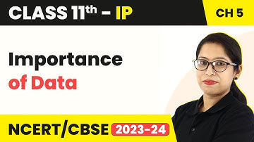 Importance of Data - Understanding Data | Class 11 Informatics Practices Chapter 5 (Code 065)