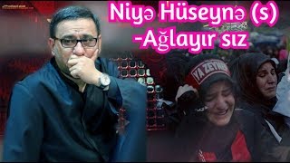 Soruşsalar ki Niyə Hüseyn (s) -Ağlayır sız deyin ki? Hacı Şahin )