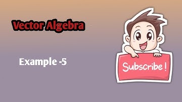 Vector Algebra - NCERT Examples -5 | Class 12 Maths Chapter 10 | CBSE