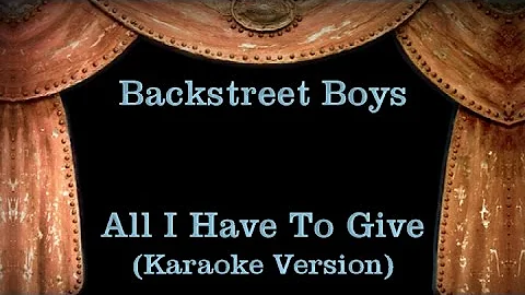 Backstreet Boys - All I Have To Give - Lyrics (Karaoke Version)