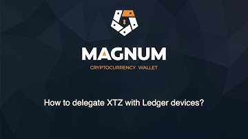 Tutorial on how to delegate Tezos (XTZ) with Ledger hardware devices in Magnum