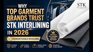 Why Top Garment Brands Trust STK Interlining in 2026 | Premium Fusible Interlining Supplier