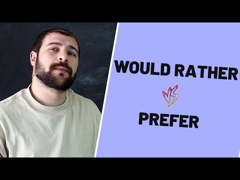 PREFER - WOULD PREFER - WOULD RATHER