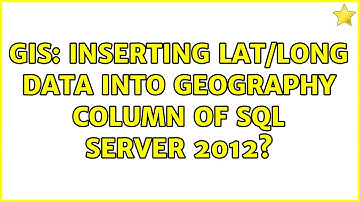 GIS: Inserting lat/long data into geography column of SQL Server 2012? (2 Solutions!!)