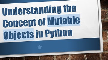 Understanding the Concept of Mutable Objects in Python