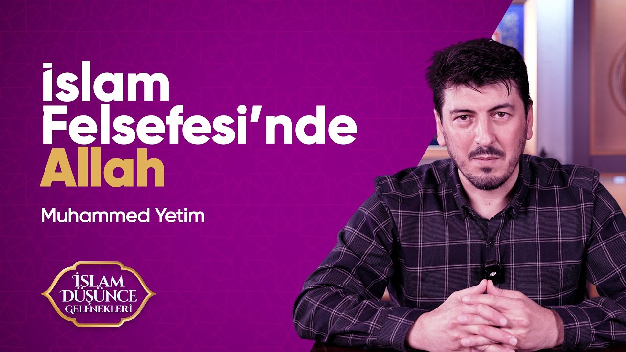 4. Bölüm: İslam Felsefesinde Allah Tasavvuru | Muhammed Yetim