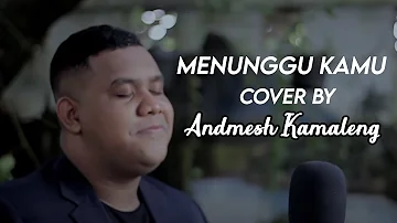 MENUNGGU KAMU - ANJI (Cover By Andmesh Kamaleng)