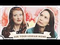 Ask Your Lesbian Moms! [CC]