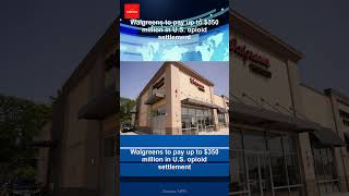 Walgreens to pay up to $350 million in U.S. opioid settlement