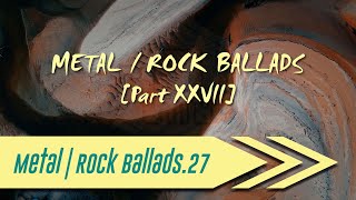 🌺 Metal | Rock Ballads【Part XXVII】