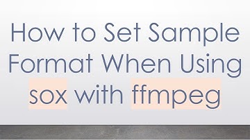 How to Set Sample Format When Using sox with ffmpeg