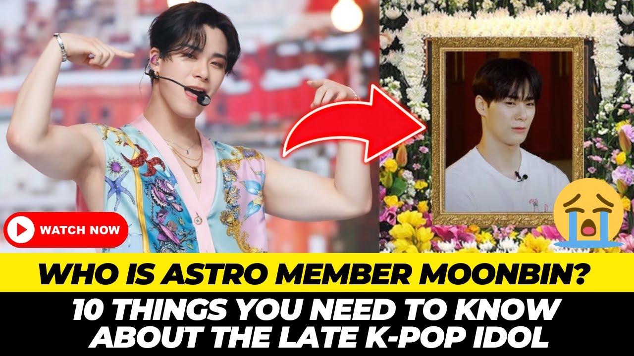 WHO IS ASTRO MEMBER MOONBIN? 10 THINGS YOU NEED TO KNOW ABOUT THE LATE