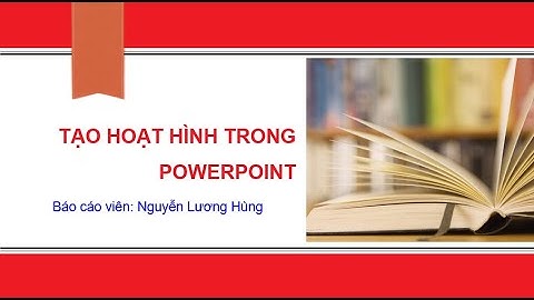 Tạo hoạt hình trong Powerpoint - Nguyễn Lương Hùng