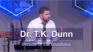 Dr. Tim Dunn || Because Of The Crucifixion