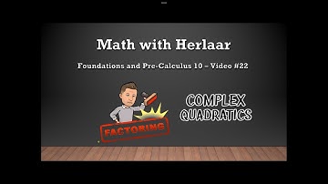 Pre-Calculus 10 with Mr. Herlaar: Polynomials - Factoring Complex Quadratics