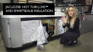 Jacuzzi® HOT TUBS - J-345™ and SMARTSEAL® INSULATION