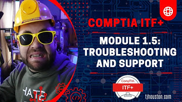 CompTIA ITF+ (FC0-U61) Course: Module 1 - 5 Troubleshooting & Support