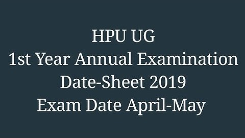 HPU UG 1st Year Annual Examination || Date - Sheet 2019 || April-May