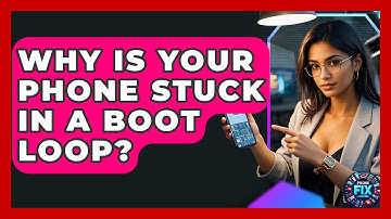Why Is Your Phone Stuck In A Boot Loop? - Phone Fix and Features