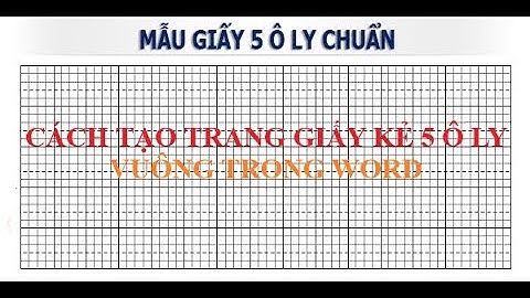 Tạo trang giấy kẻ 5 ô ly vuông trong Word để tập viết, tập tô bảng chữ cái và viết chữ đúng mẫu.