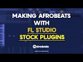 How to make Afrobeats with FL Studio Stock Plugins | 2020