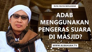 Adab Menggunakan Pengeras Suara di Masjid |  Buya Yahya