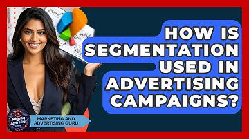 How Is Segmentation Used In Advertising Campaigns? - Marketing and Advertising Guru