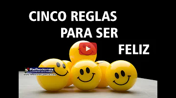 ¿Cuáles son las cinco reglas sencillas para ser feliz?