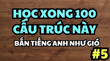 Học xong 100 cấu trúc này, người mất gốc cũng 