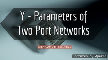 Y- Parameters of Two Port Networks with Example | Network Theory