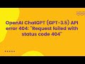 OpenAI ChatGPT (GPT-3.5) API error 404: "Request failed with status code 404"