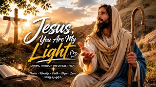 Jesus, You Are My Light | Powerful Christian Worship Song 2026 | Inspirational Praise & Worship