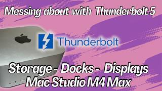 Messing about with Thunderbolt 5  Docks, Storage, 4k Displays and the Mac Studio M4 Max