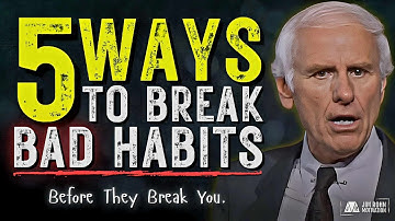 5 Ways to Break Bad Habits Before They Break You Jim | Rohn Motivation
