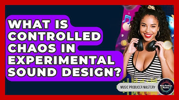 What Is Controlled Chaos In Experimental Sound Design? - Music Producer Mastery