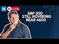 S&amp;P 500 Still Hovering Near 4600 - Trading Places Live! December 7, 2023