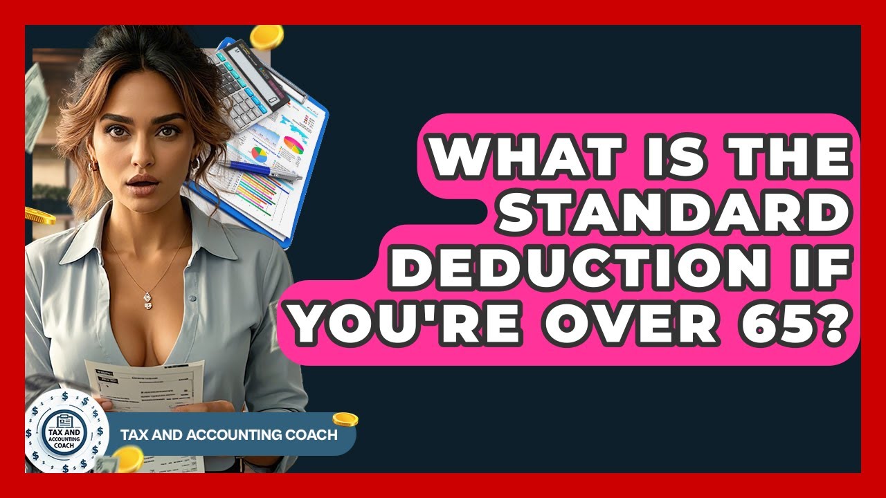 What Is The Standard Deduction If You're Over 65? - Tax and Accounting Coach