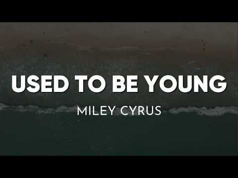 Miley Cyrus - Used To Be Young (Lyrics)