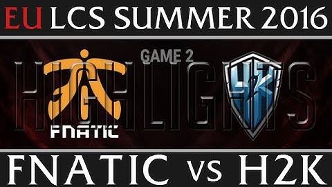 Fnatic vs H2K Highlights, Game 2 EU LCS Week 7 Day 1 Summer 2016 - FNC vs H2K G2