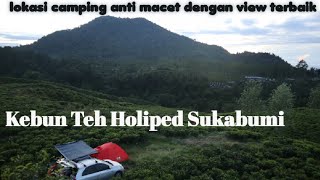 Kebun Teh Holipet Sukabumi | Lokasi Camping Anti Macet Dekat Dari Jakarta | Camping View Terbaik