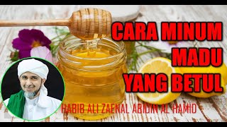 CARA MINUM MADU YANG BETUL | HABIB ALI ZAENAL ABIDIN AL HAMID
