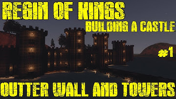 Regin Of Kings - Building A Castle - Outter Walls & Towers #1