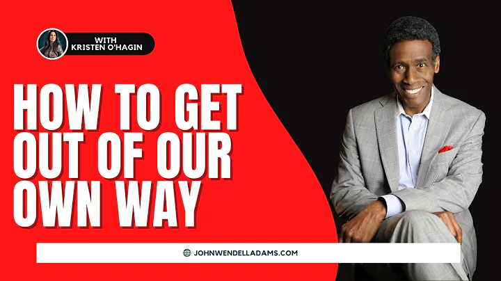 How To Get Out Of Your Own Way | John Wendell Adams