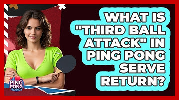 What Is "third Ball Attack" In Ping Pong Serve Return? - Ping Pong Prodigy