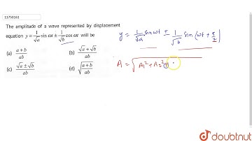 The amplitude of a wave represented by displacement equation `y=(1)/(sqrta)sinomega+-(1)/(sqrtb)