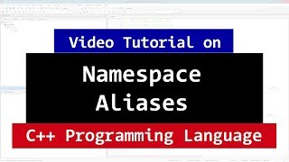 C++ Namespace Aliases | Giving a New Name to an Existing Namespace | Video Tutorial