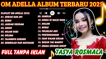 PLAY LIST TERBARU , KERTAS DAN API | BENCI | JANGAN DENDAM | OM ADELLA FULL ALBUM TERBARU 2025