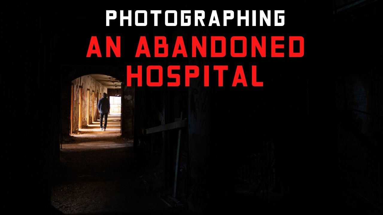 Photographing an Abandoned Hospital in New York